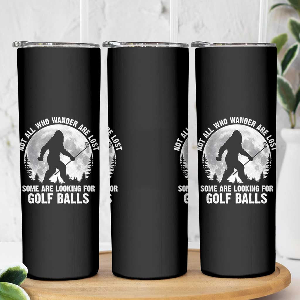 Not All Who Wander Are Lost Bigfoot Looking For Golf Balls Skinny Tumbler Vintage Golfs Lover Sasquatch Golfing Full Moon