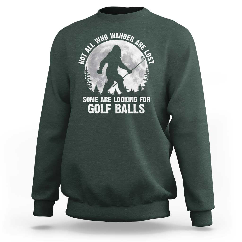 Not All Who Wander Are Lost Bigfoot Looking For Golf Balls Sweatshirt Vintage Golfs Lover Sasquatch Golfing Full Moon