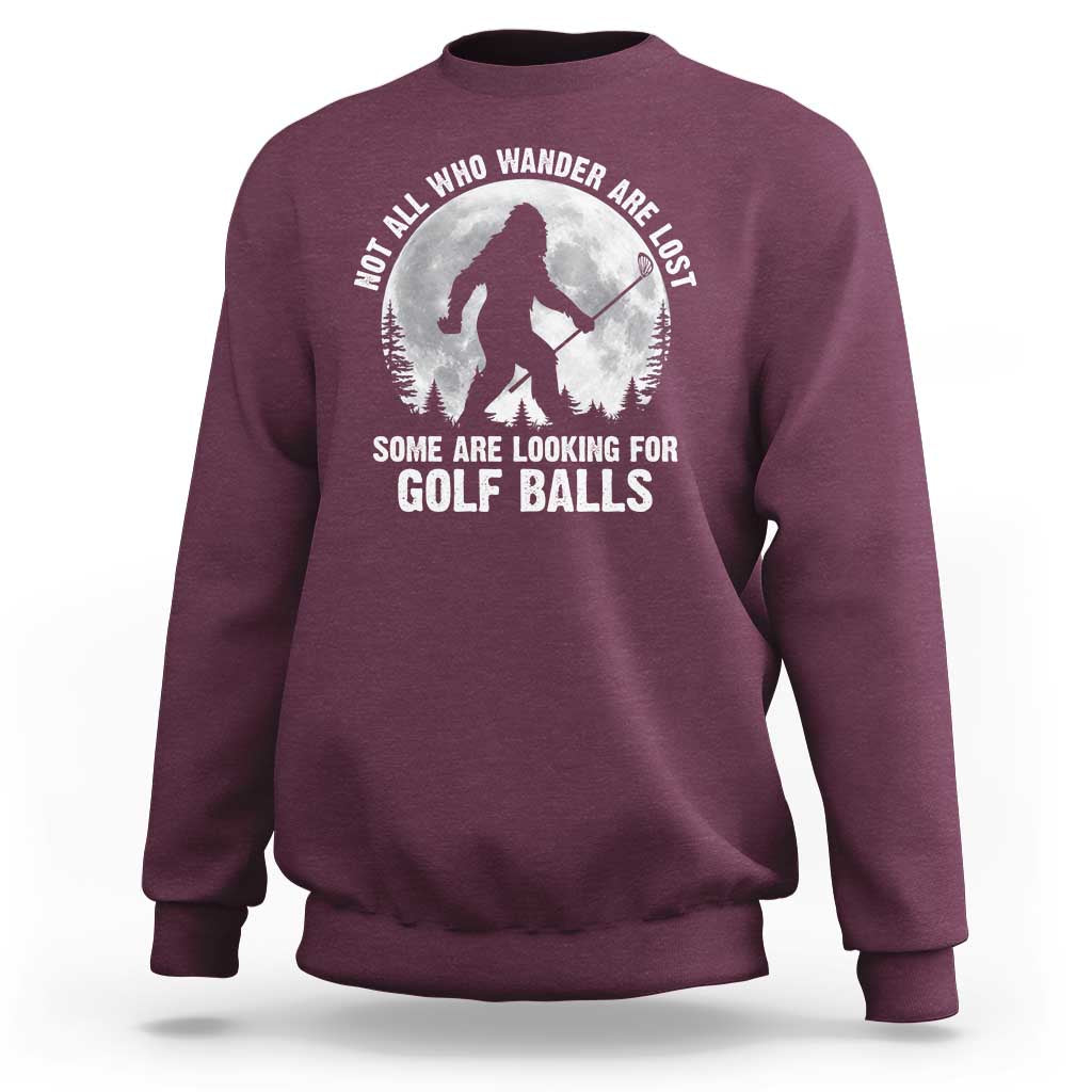 Not All Who Wander Are Lost Bigfoot Looking For Golf Balls Sweatshirt Vintage Golfs Lover Sasquatch Golfing Full Moon