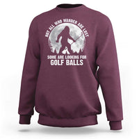 Not All Who Wander Are Lost Bigfoot Looking For Golf Balls Sweatshirt Vintage Golfs Lover Sasquatch Golfing Full Moon