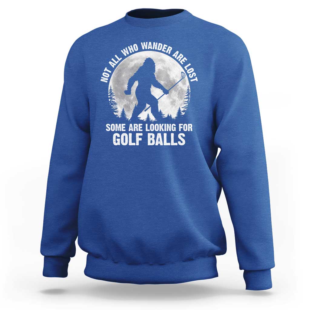 Not All Who Wander Are Lost Bigfoot Looking For Golf Balls Sweatshirt Vintage Golfs Lover Sasquatch Golfing Full Moon