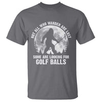 Not All Who Wander Are Lost Bigfoot Looking For Golf Balls T Shirt Vintage Golfs Lover Sasquatch Golfing Full Moon