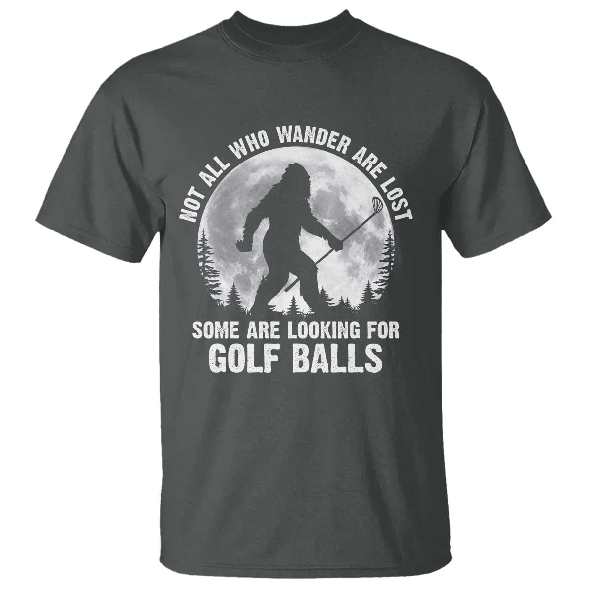 Not All Who Wander Are Lost Bigfoot Looking For Golf Balls T Shirt Vintage Golfs Lover Sasquatch Golfing Full Moon