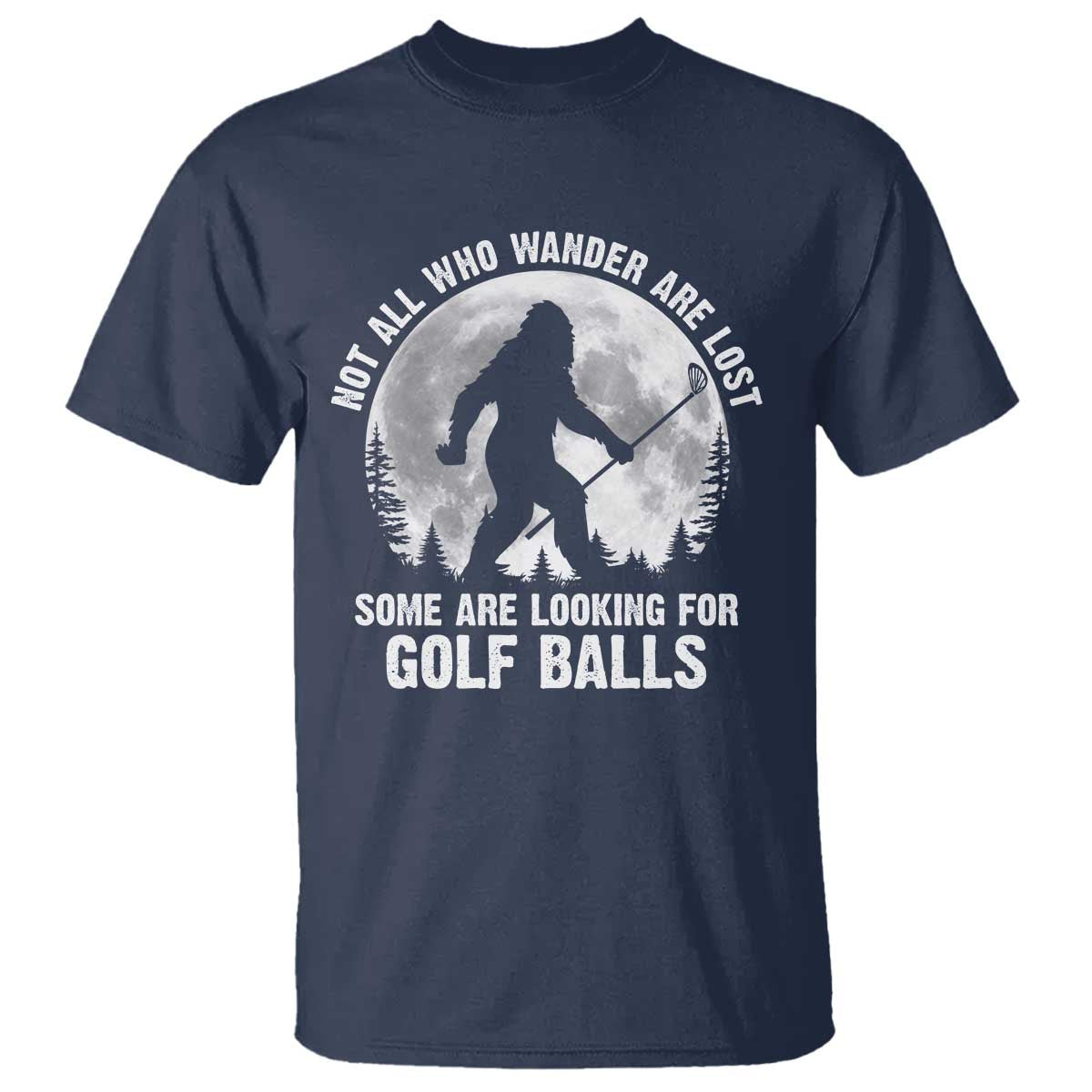Not All Who Wander Are Lost Bigfoot Looking For Golf Balls T Shirt Vintage Golfs Lover Sasquatch Golfing Full Moon