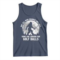 Not All Who Wander Are Lost Bigfoot Looking For Golf Balls Tank Top Vintage Golfs Lover Sasquatch Golfing Full Moon