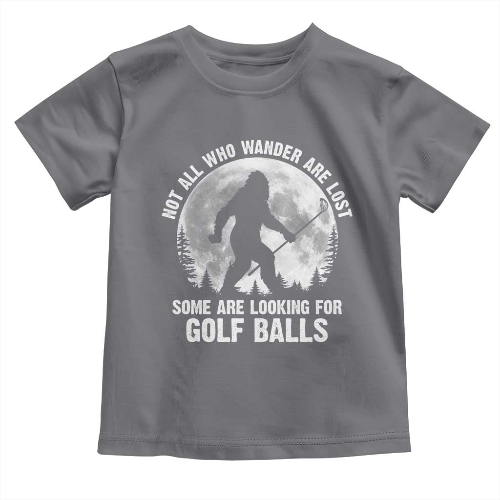 Not All Who Wander Are Lost Bigfoot Looking For Golf Balls Toddler T Shirt Vintage Golfs Lover Sasquatch Golfing Full Moon