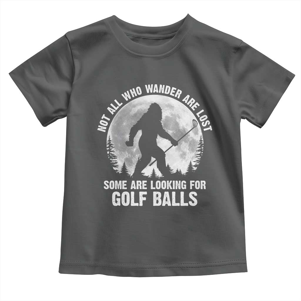 Not All Who Wander Are Lost Bigfoot Looking For Golf Balls Toddler T Shirt Vintage Golfs Lover Sasquatch Golfing Full Moon