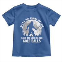 Not All Who Wander Are Lost Bigfoot Looking For Golf Balls Toddler T Shirt Vintage Golfs Lover Sasquatch Golfing Full Moon