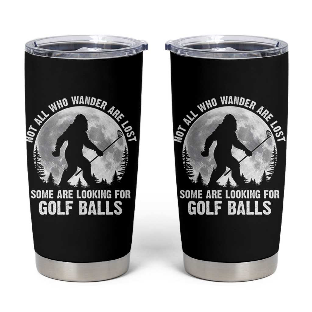 Not All Who Wander Are Lost Bigfoot Looking For Golf Balls Tumbler Cup Vintage Golfs Lover Sasquatch Golfing Full Moon