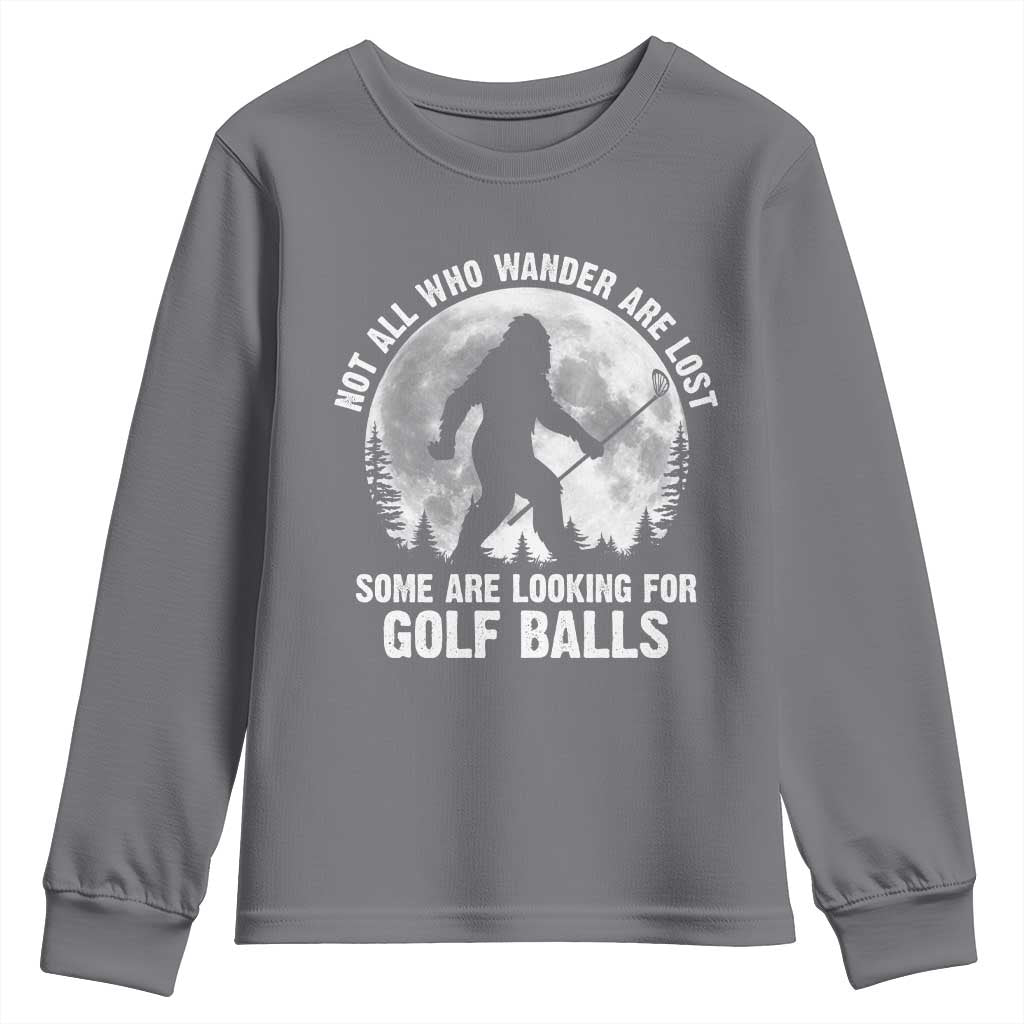 Not All Who Wander Are Lost Bigfoot Looking For Golf Balls Youth Sweatshirt Vintage Golfs Lover Sasquatch Golfing Full Moon