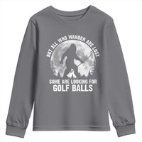 Not All Who Wander Are Lost Bigfoot Looking For Golf Balls Youth Sweatshirt Vintage Golfs Lover Sasquatch Golfing Full Moon