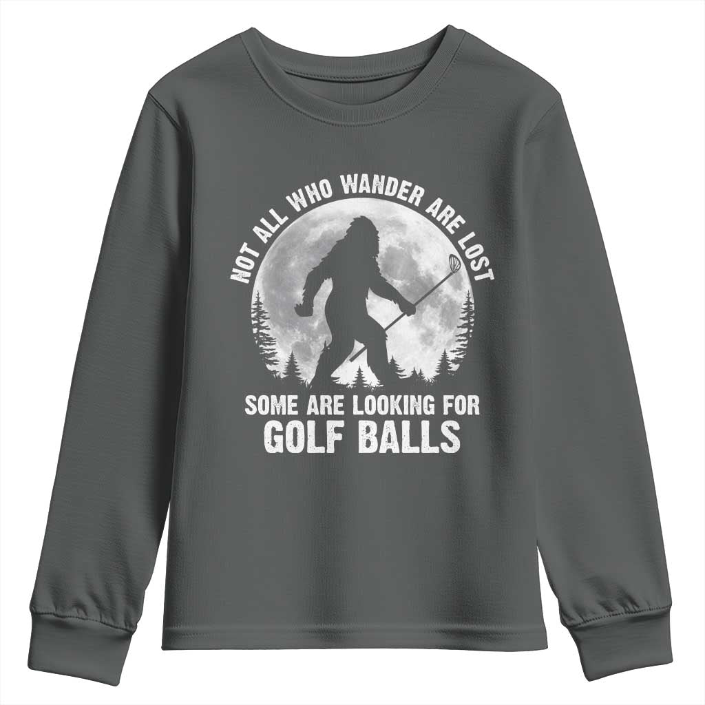 Not All Who Wander Are Lost Bigfoot Looking For Golf Balls Youth Sweatshirt Vintage Golfs Lover Sasquatch Golfing Full Moon