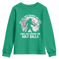 Not All Who Wander Are Lost Bigfoot Looking For Golf Balls Youth Sweatshirt Vintage Golfs Lover Sasquatch Golfing Full Moon
