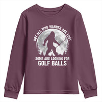 Not All Who Wander Are Lost Bigfoot Looking For Golf Balls Youth Sweatshirt Vintage Golfs Lover Sasquatch Golfing Full Moon