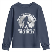 Not All Who Wander Are Lost Bigfoot Looking For Golf Balls Youth Sweatshirt Vintage Golfs Lover Sasquatch Golfing Full Moon