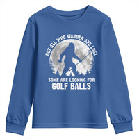 Not All Who Wander Are Lost Bigfoot Looking For Golf Balls Youth Sweatshirt Vintage Golfs Lover Sasquatch Golfing Full Moon