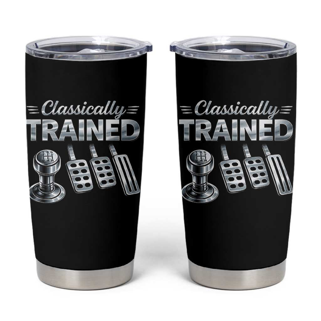 Classically Trained Tumbler Cup Dimmer Manual Transmission Car Humor Pedals Driving