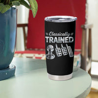 Classically Trained Tumbler Cup Dimmer Manual Transmission Car Humor Pedals Driving
