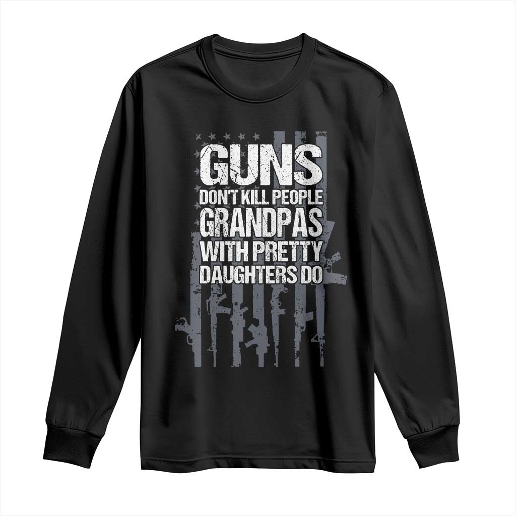 Grandpas With Pretty Daughters Long Sleeve Shirt Funny Grandpa Gun American Flag