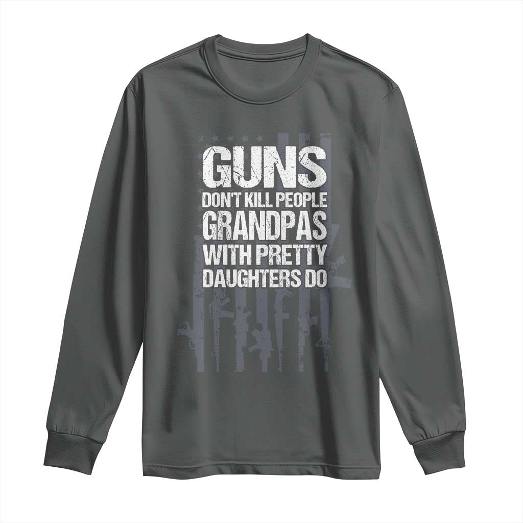 Grandpas With Pretty Daughters Long Sleeve Shirt Funny Grandpa Gun American Flag
