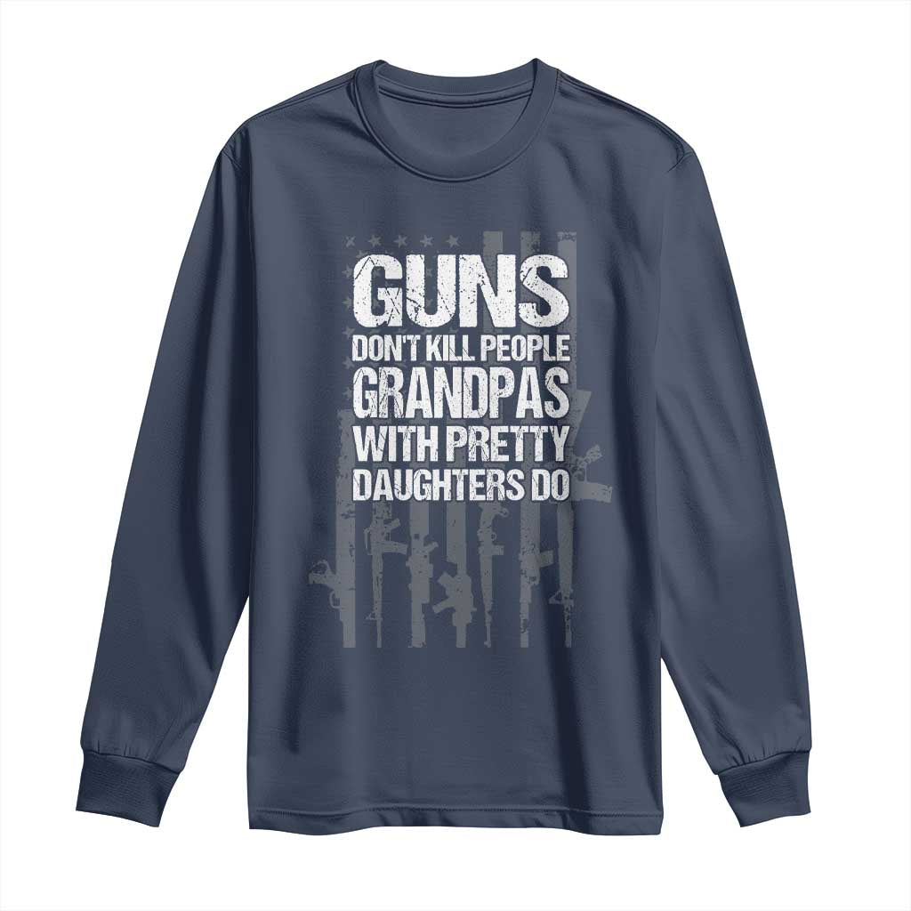 Grandpas With Pretty Daughters Long Sleeve Shirt Funny Grandpa Gun American Flag