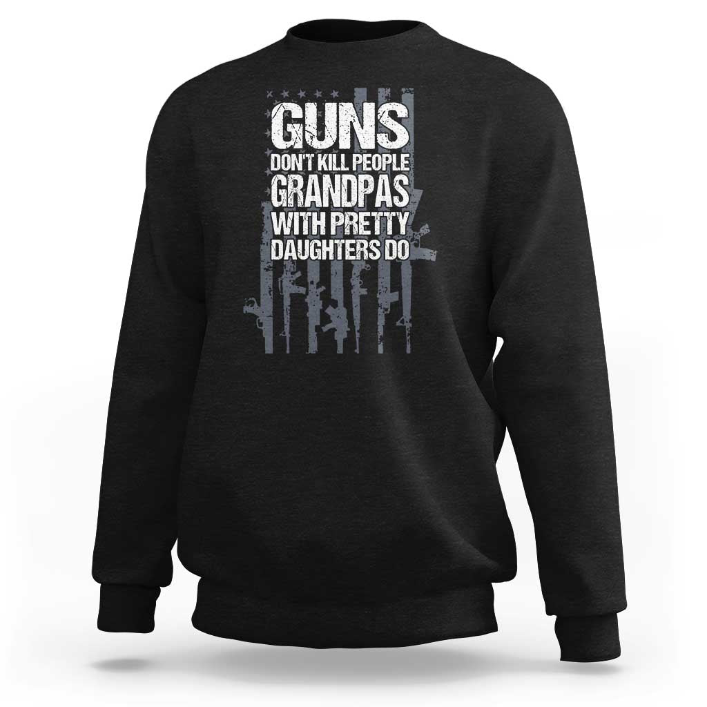 Grandpas With Pretty Daughters Sweatshirt Funny Grandpa Gun American Flag