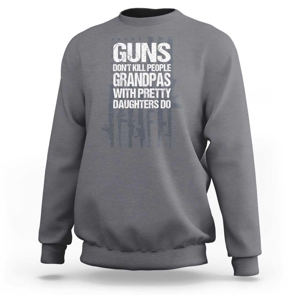 Grandpas With Pretty Daughters Sweatshirt Funny Grandpa Gun American Flag
