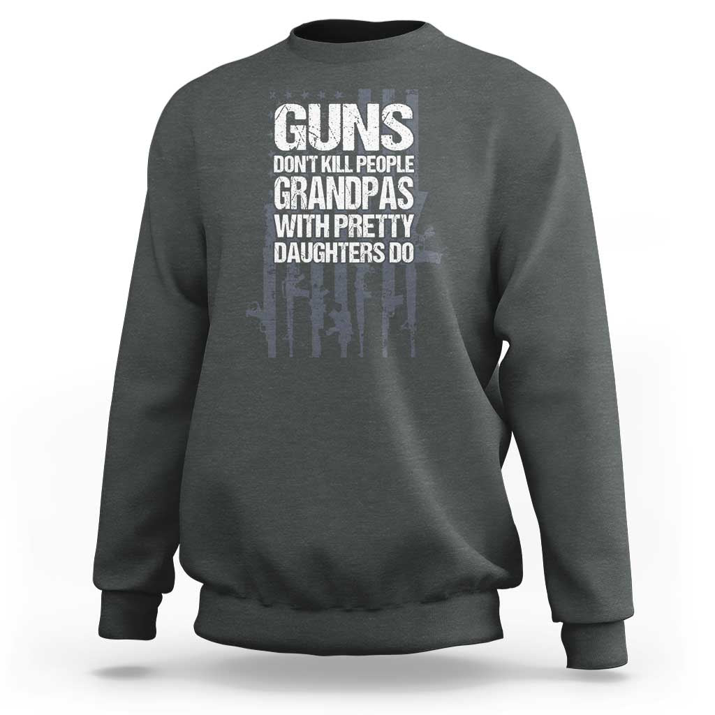 Grandpas With Pretty Daughters Sweatshirt Funny Grandpa Gun American Flag