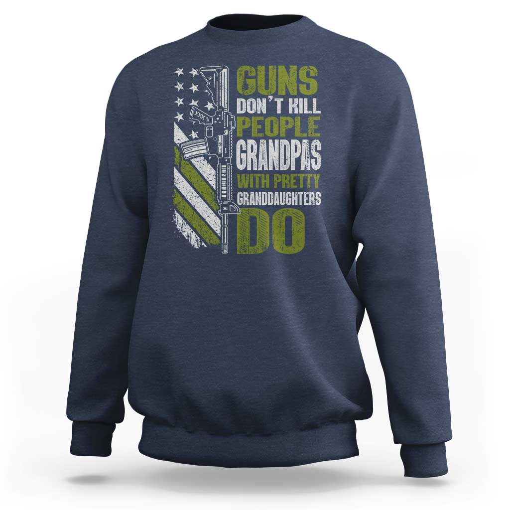 Funny Grandpa Sweatshirt Guns Dont Kill People Grandpas With Pretty Granddaughters Do US Flag