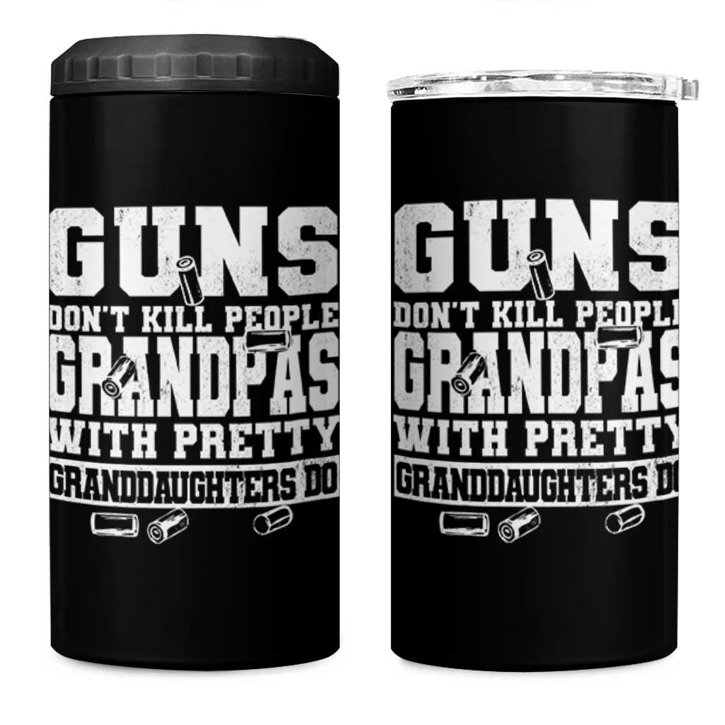 Funny Grandpa 4 in 1 Can Cooler Tumbler Guns Dont Kill People Grandpas With Pretty Granddaughters Do