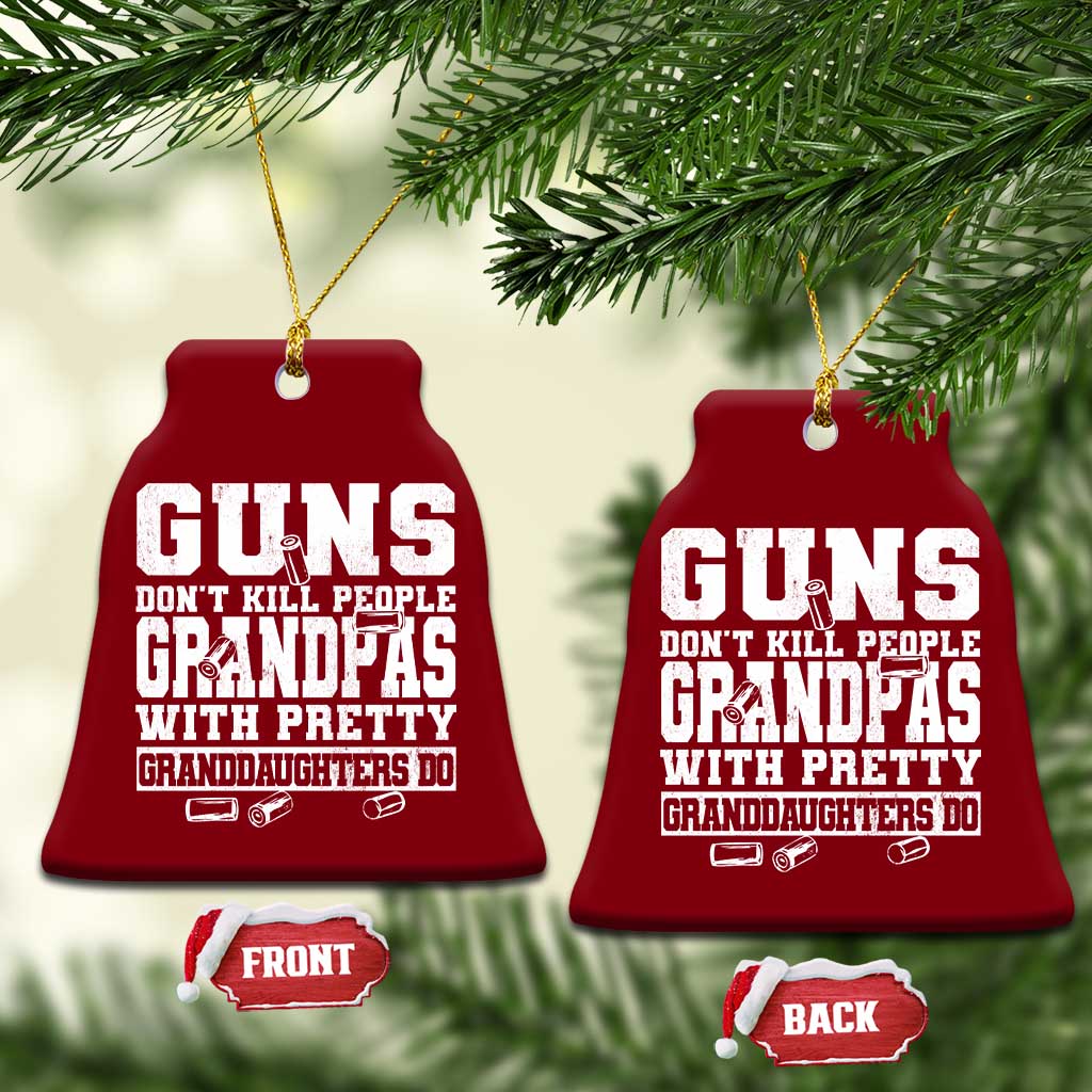Funny Grandpa Ceramic Ornament Guns Dont Kill People Grandpas With Pretty Granddaughters Do
