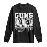 Funny Grandpa Long Sleeve Shirt Guns Dont Kill People Grandpas With Pretty Granddaughters Do