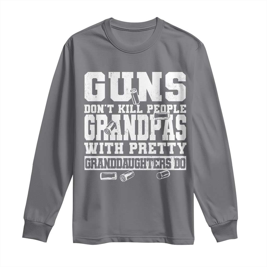 Funny Grandpa Long Sleeve Shirt Guns Dont Kill People Grandpas With Pretty Granddaughters Do