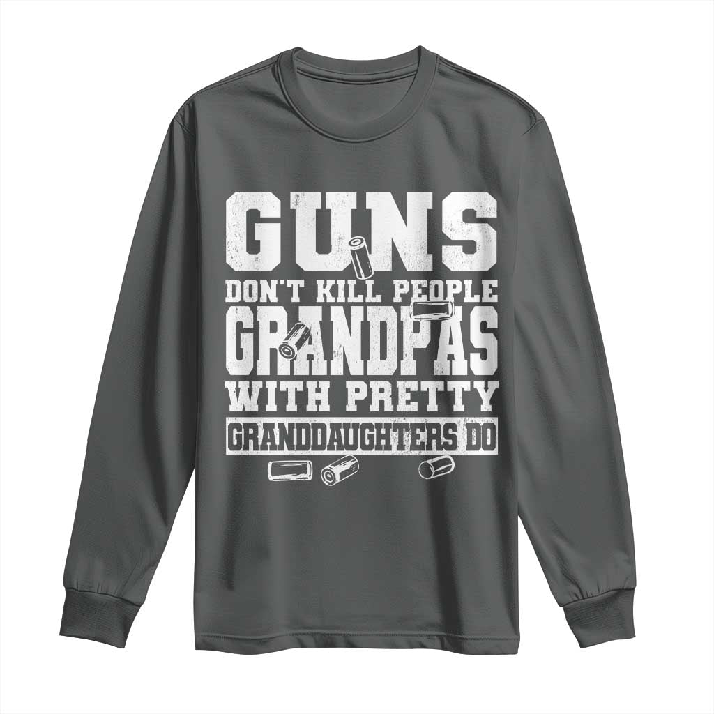 Funny Grandpa Long Sleeve Shirt Guns Dont Kill People Grandpas With Pretty Granddaughters Do