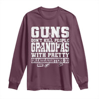 Funny Grandpa Long Sleeve Shirt Guns Dont Kill People Grandpas With Pretty Granddaughters Do