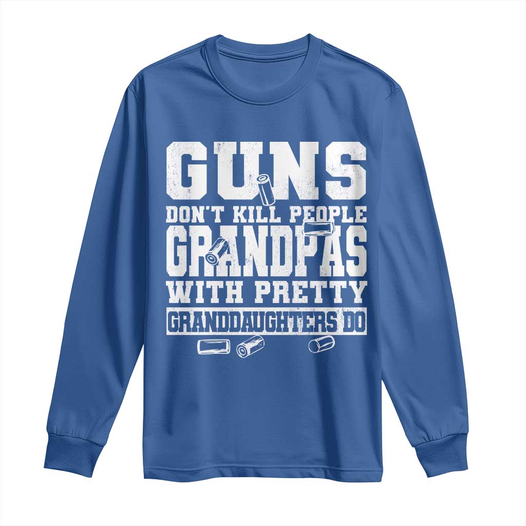 Funny Grandpa Long Sleeve Shirt Guns Dont Kill People Grandpas With Pretty Granddaughters Do