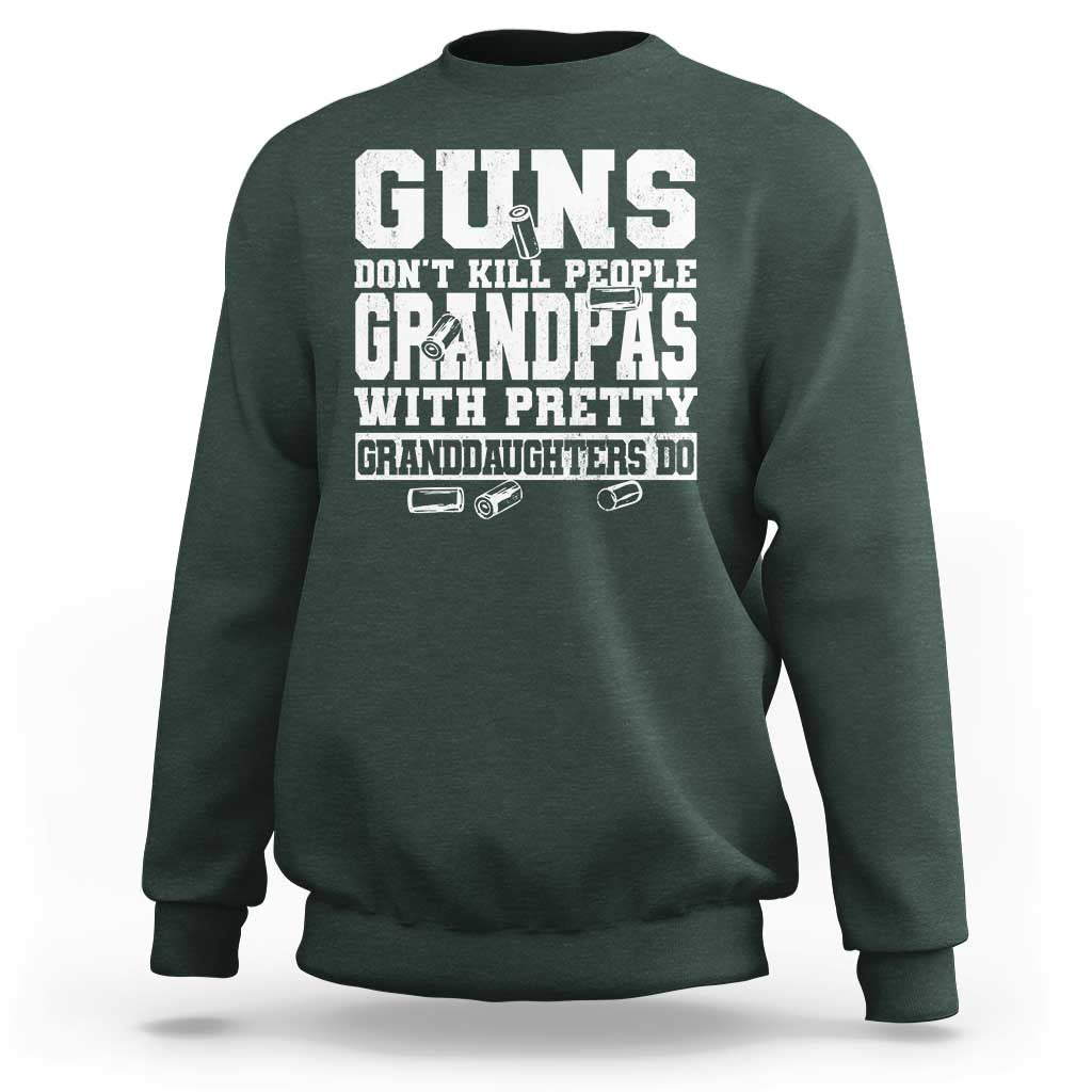 Funny Grandpa Sweatshirt Guns Dont Kill People Grandpas With Pretty Granddaughters Do