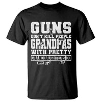 Funny Grandpa T Shirt Guns Dont Kill People Grandpas With Pretty Granddaughters Do