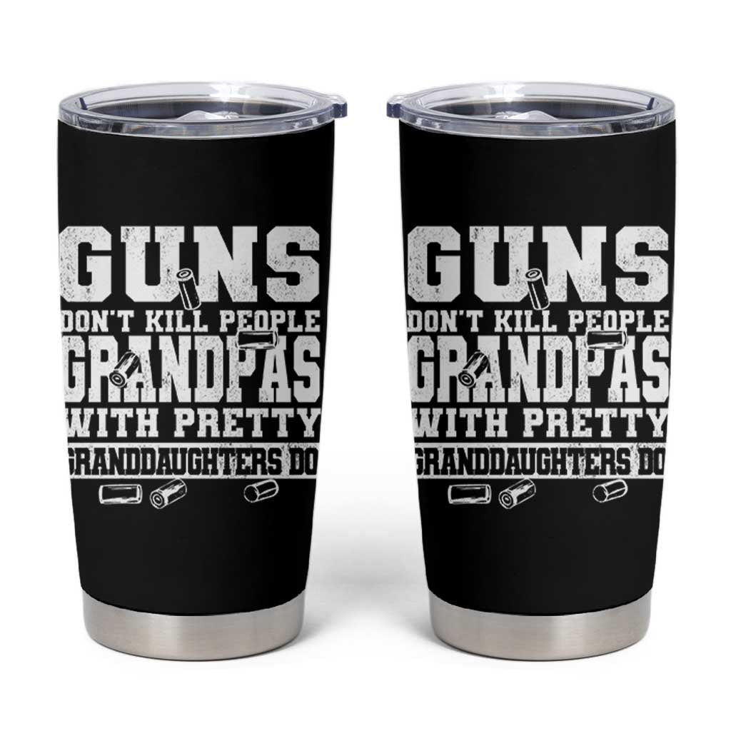 Funny Grandpa Tumbler Cup Guns Dont Kill People Grandpas With Pretty Granddaughters Do