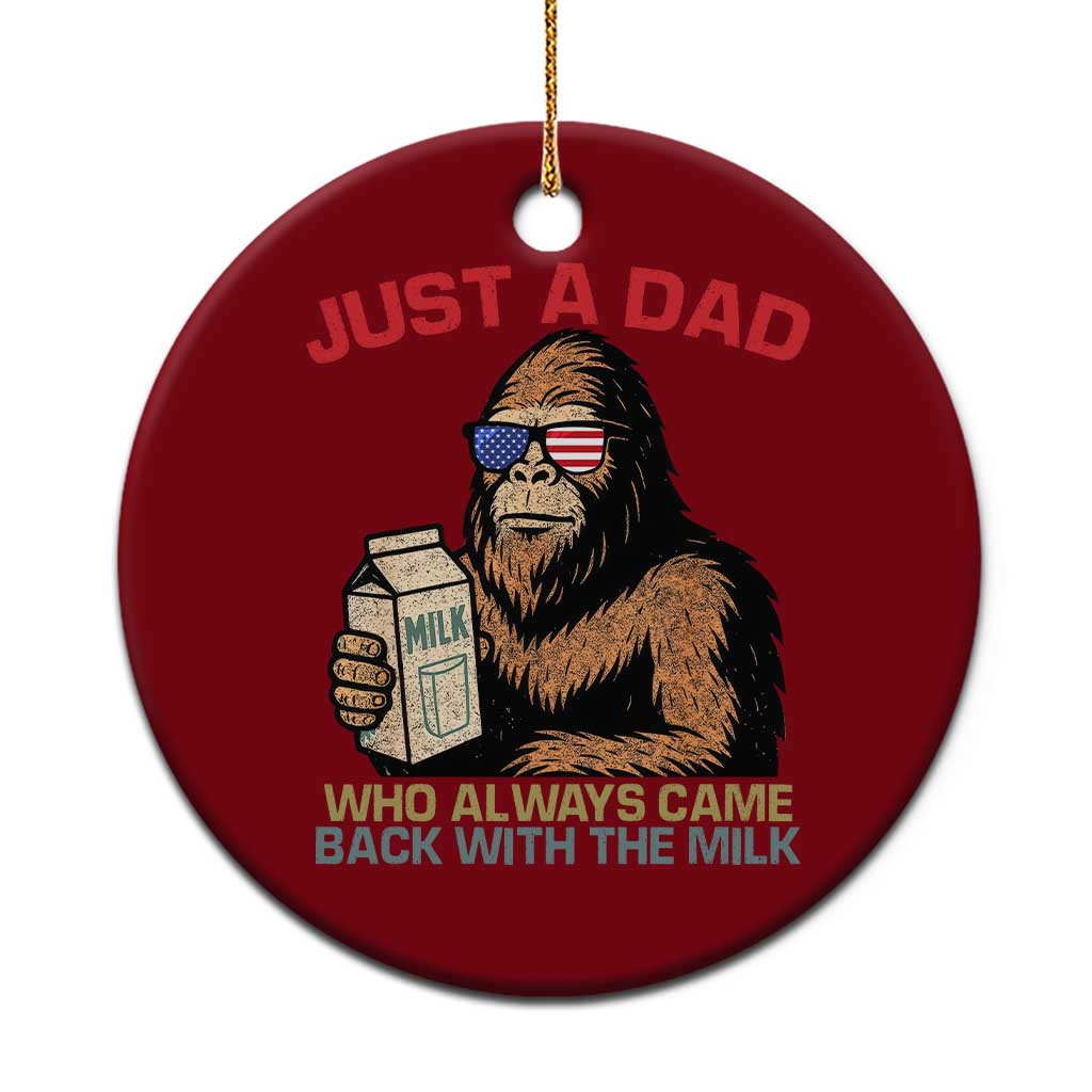 Just A Dad Who Always Came Back With The Milk Ceramic Ornament Funny Fathers Day Bigfoot Sasquatch Lovers - Wonder Print Shop