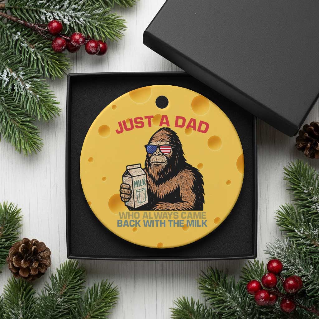 Just A Dad Who Always Came Back With The Milk Ceramic Ornament Funny Fathers Day Bigfoot Sasquatch Lovers - Wonder Print Shop