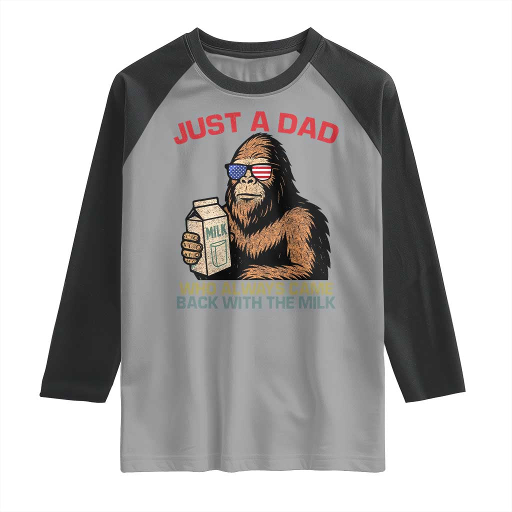 Just A Dad Who Always Came Back With The Milk Raglan Shirt Funny Fathers Day Bigfoot Sasquatch Lovers