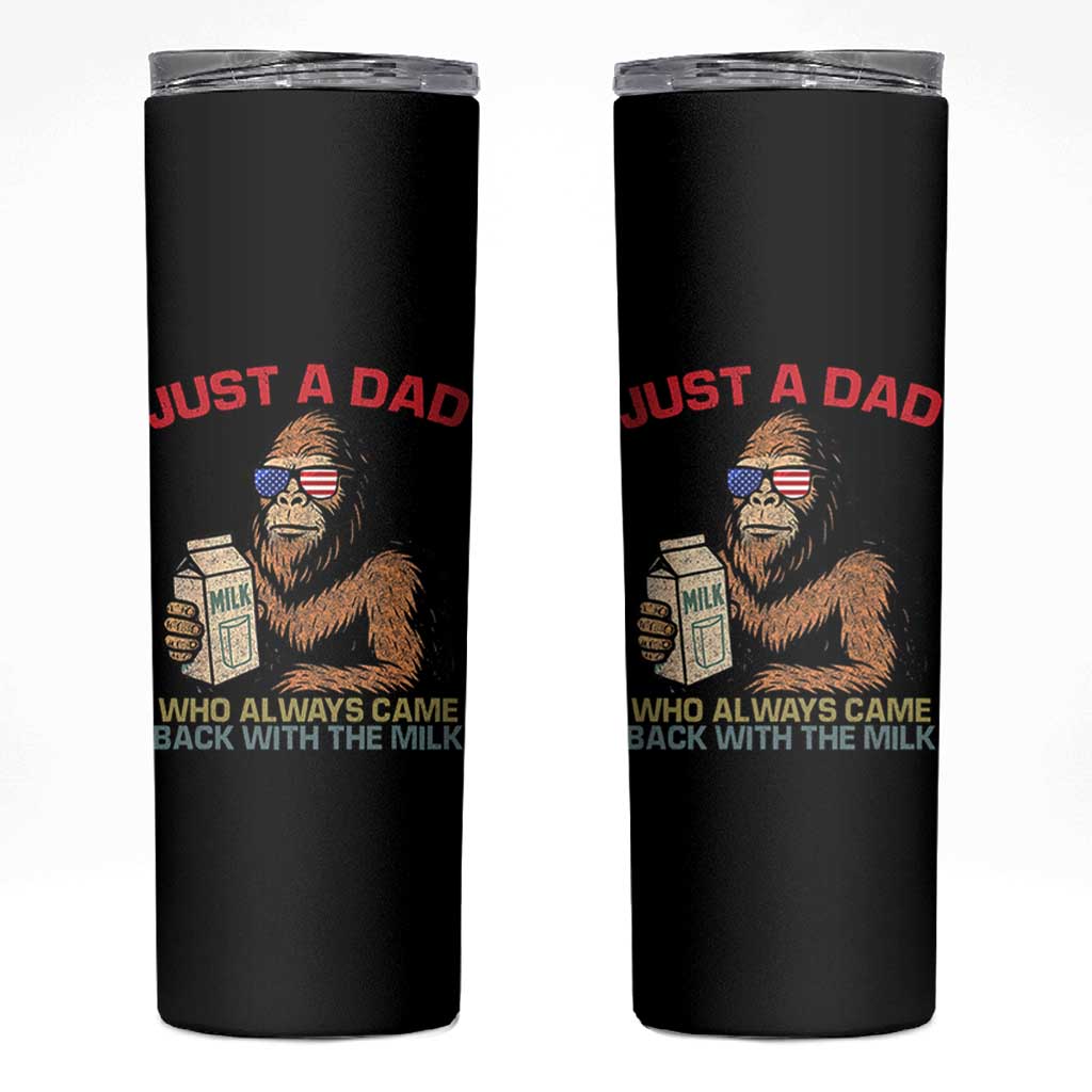 Just A Dad Who Always Came Back With The Milk Skinny Tumbler Funny Fathers Day Bigfoot Sasquatch Lovers