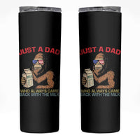 Just A Dad Who Always Came Back With The Milk Skinny Tumbler Funny Fathers Day Bigfoot Sasquatch Lovers