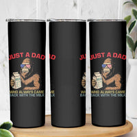 Just A Dad Who Always Came Back With The Milk Skinny Tumbler Funny Fathers Day Bigfoot Sasquatch Lovers