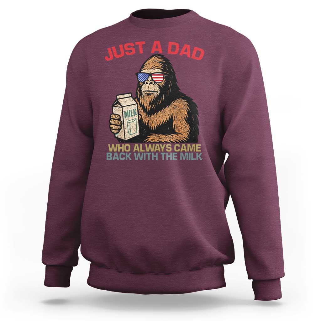 Just A Dad Who Always Came Back With The Milk Sweatshirt Funny Fathers Day Bigfoot Sasquatch Lovers