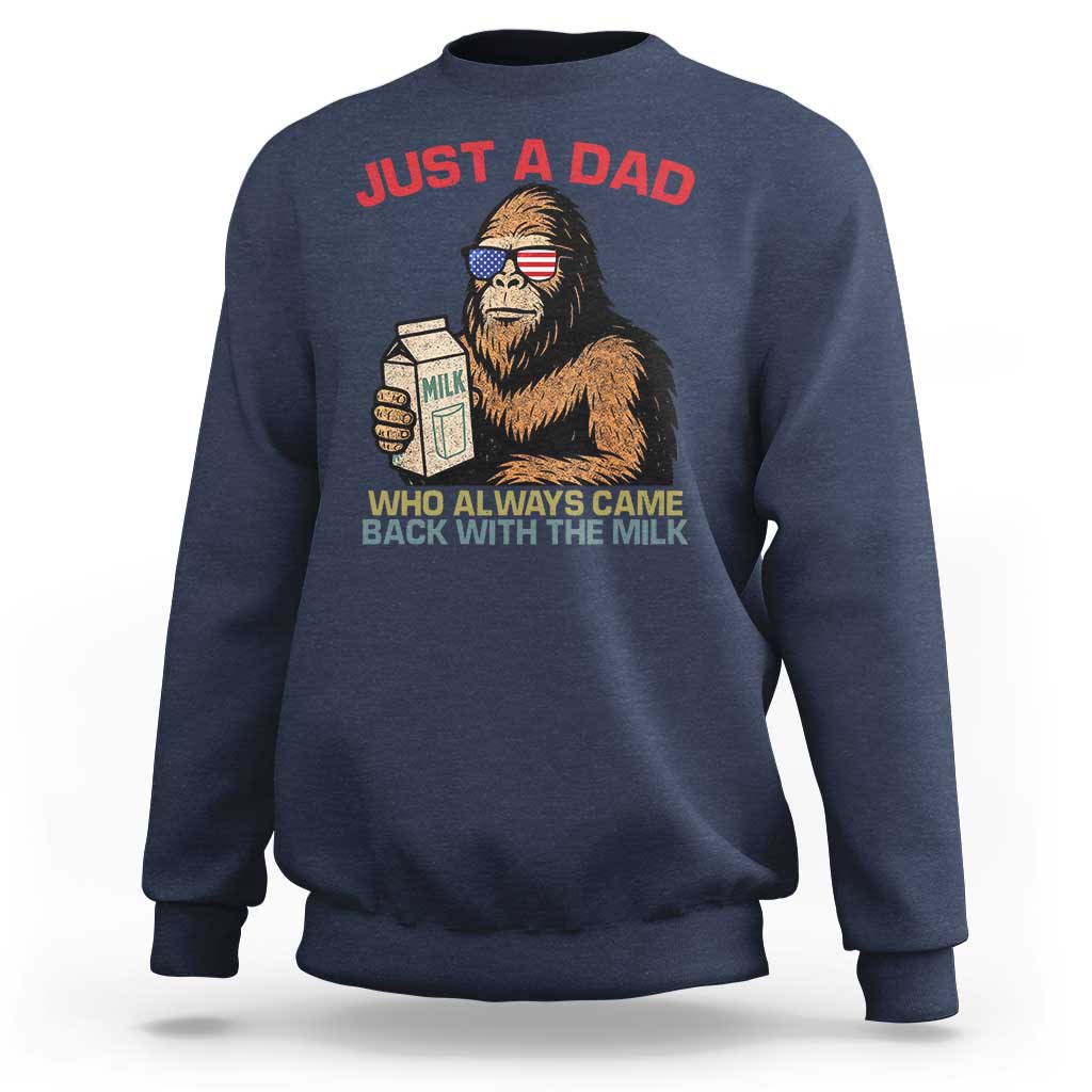 Just A Dad Who Always Came Back With The Milk Sweatshirt Funny Fathers Day Bigfoot Sasquatch Lovers