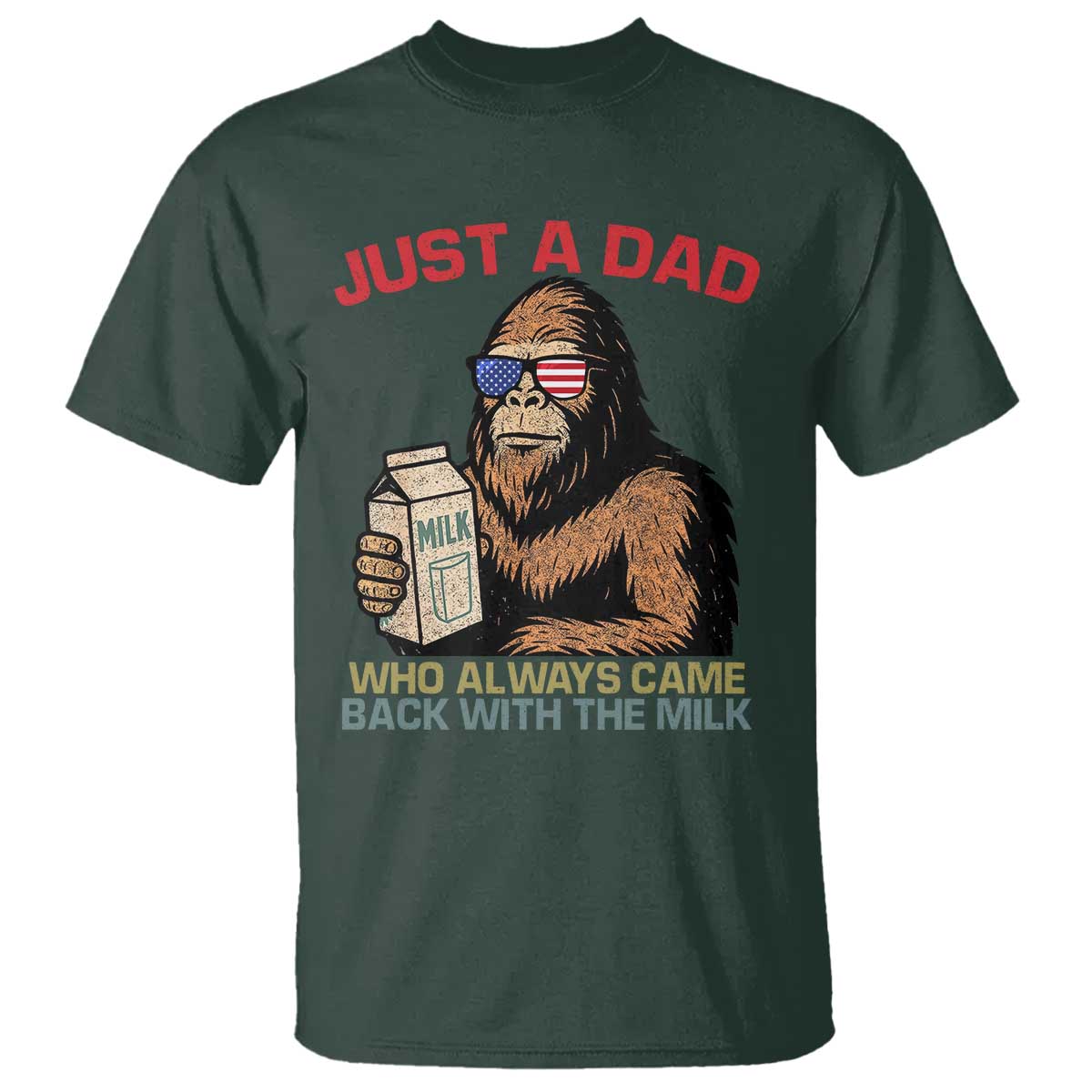 Just A Dad Who Always Came Back With The Milk T Shirt Funny Fathers Day Bigfoot Sasquatch Lovers