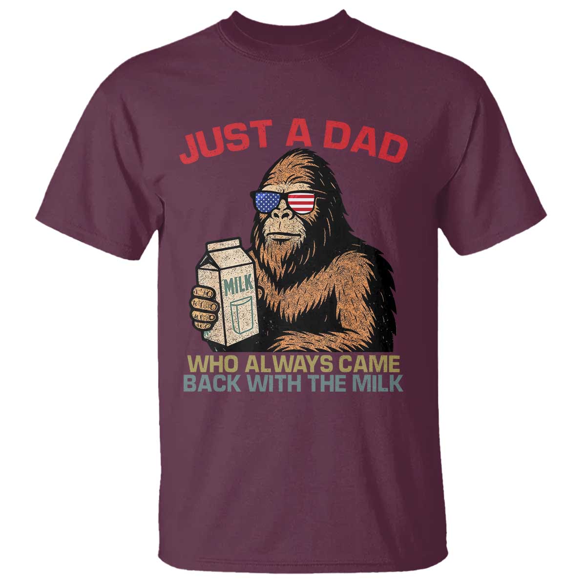 Just A Dad Who Always Came Back With The Milk T Shirt Funny Fathers Day Bigfoot Sasquatch Lovers