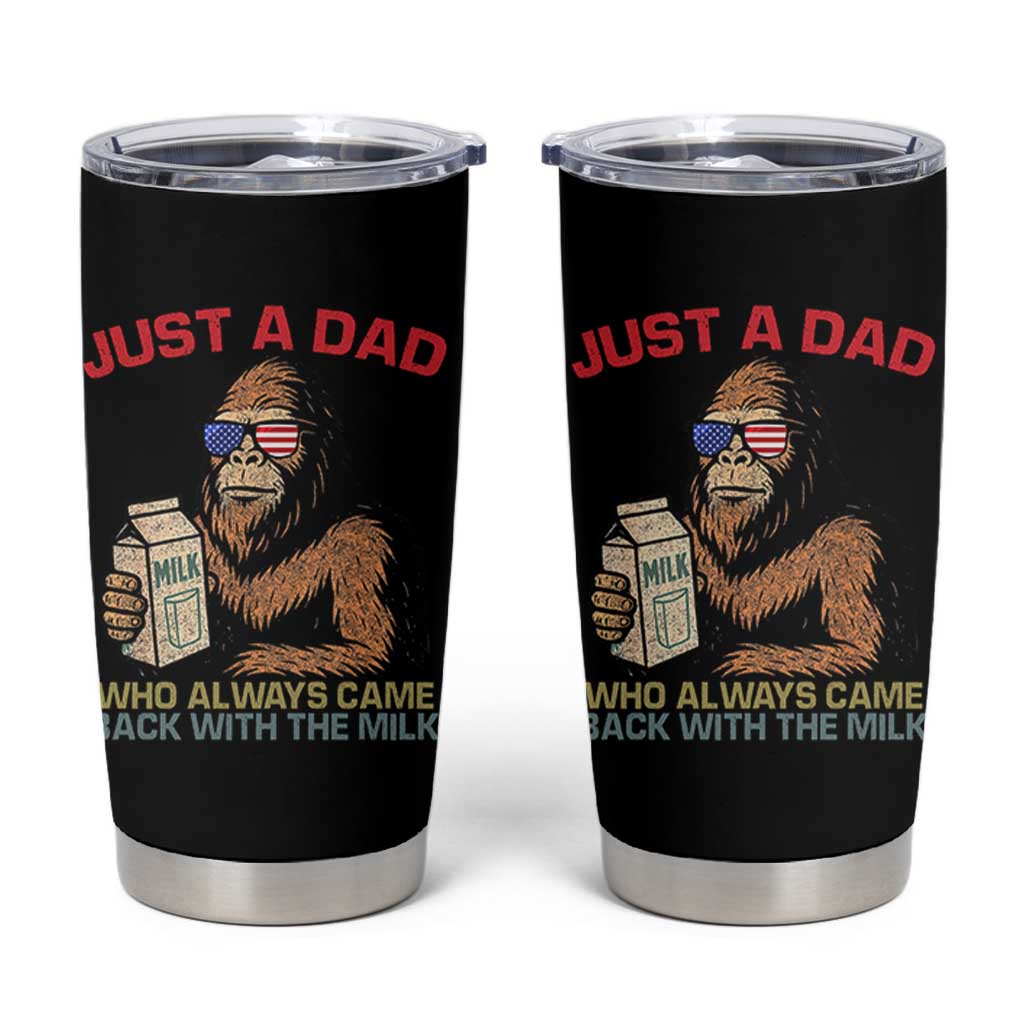 Just A Dad Who Always Came Back With The Milk Tumbler Cup Funny Fathers Day Bigfoot Sasquatch Lovers